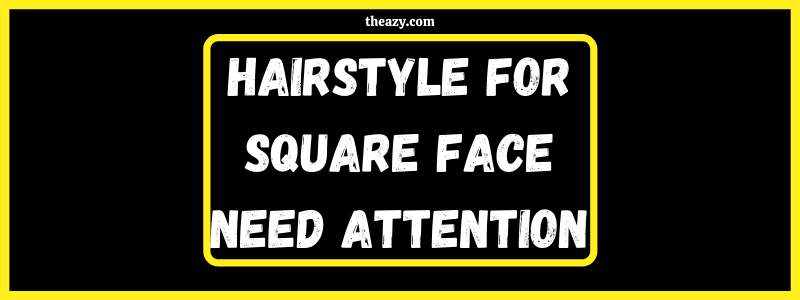 You are currently viewing Hairstyle ideas for square face need much attention