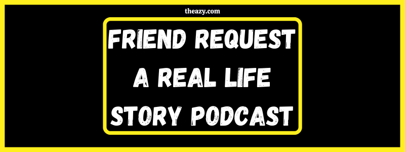 You are currently viewing Friend request A real Life story Podcast